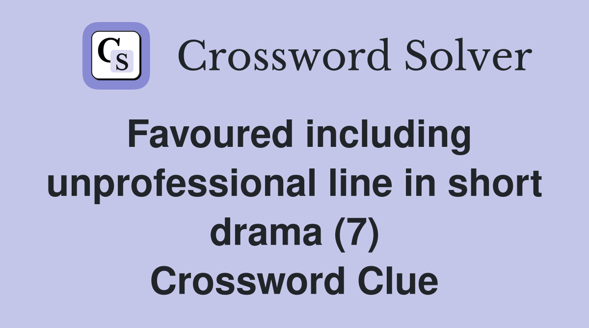 Favoured including unprofessional line in short drama (7) Crossword Clue