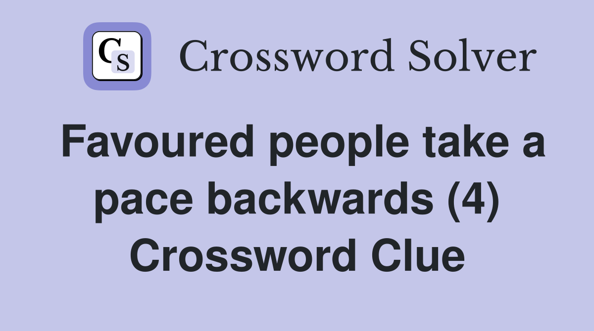 Favoured people take a pace backwards (4) Crossword Clue