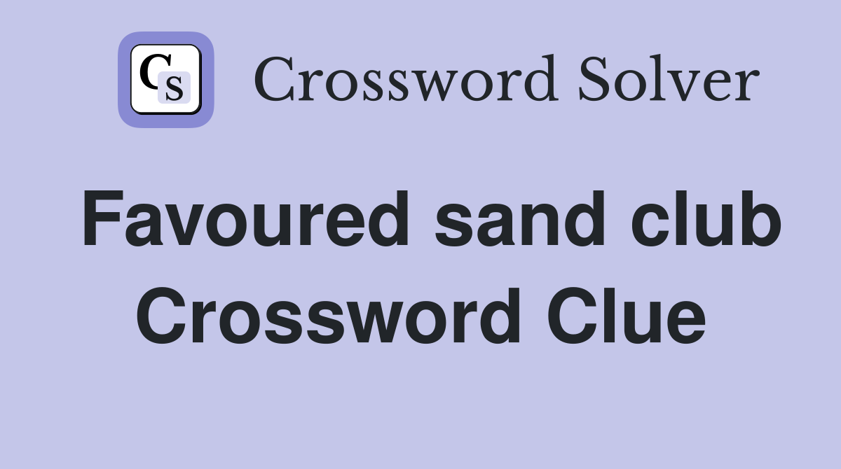 Favoured sand club Crossword Clue