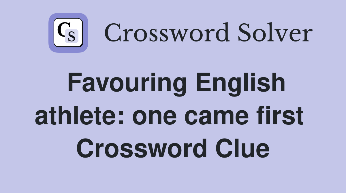 Favouring English athlete: one came first  Crossword Clue