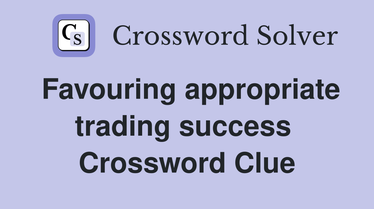 Favouring appropriate trading success  Crossword Clue