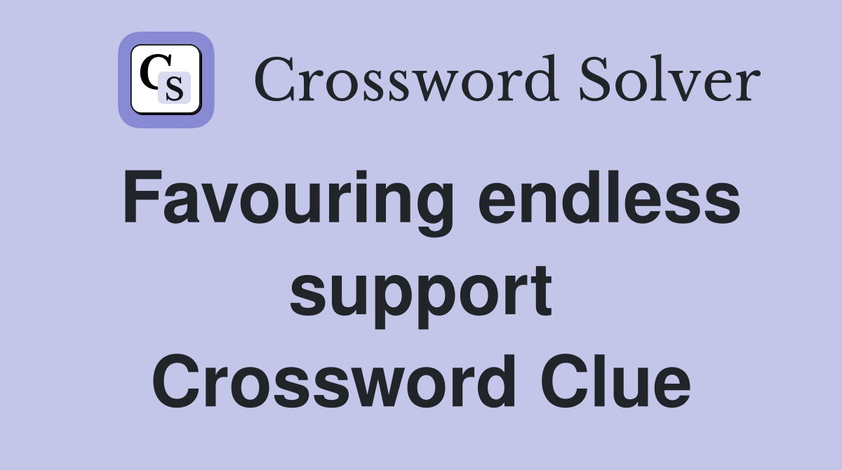 Favouring endless support Crossword Clue