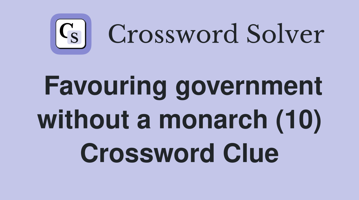 Favouring government without a monarch (10) Crossword Clue