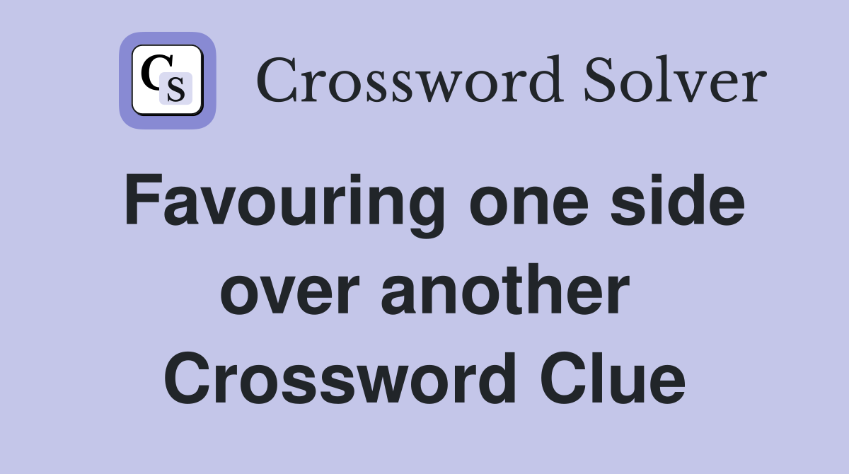 Favouring one side over another Crossword Clue