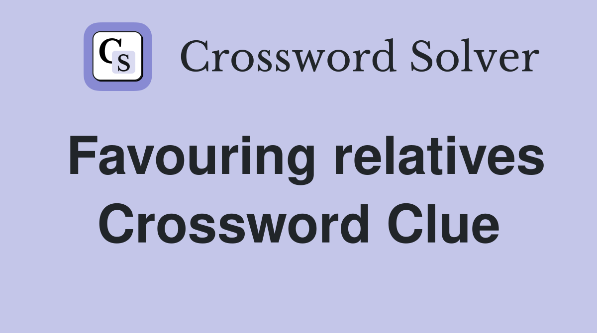 Favouring relatives Crossword Clue
