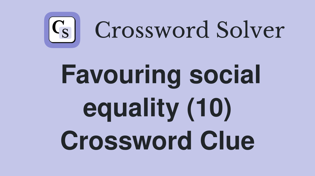 Favouring social equality (10) Crossword Clue