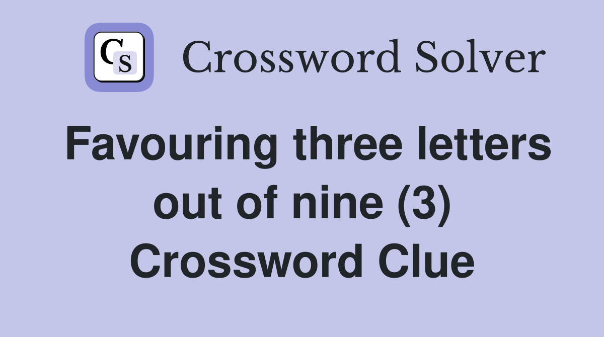 Favouring three letters out of nine (3) Crossword Clue