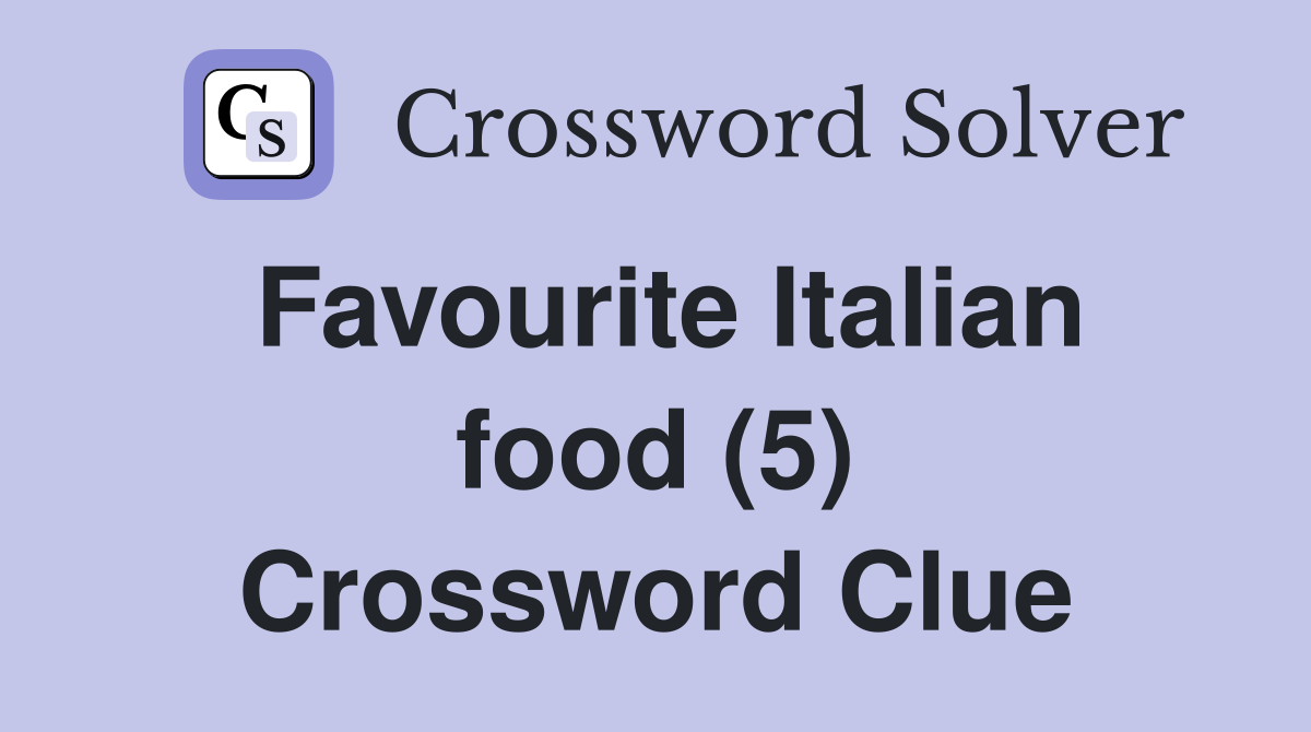 Favourite Italian food (5) Crossword Clue