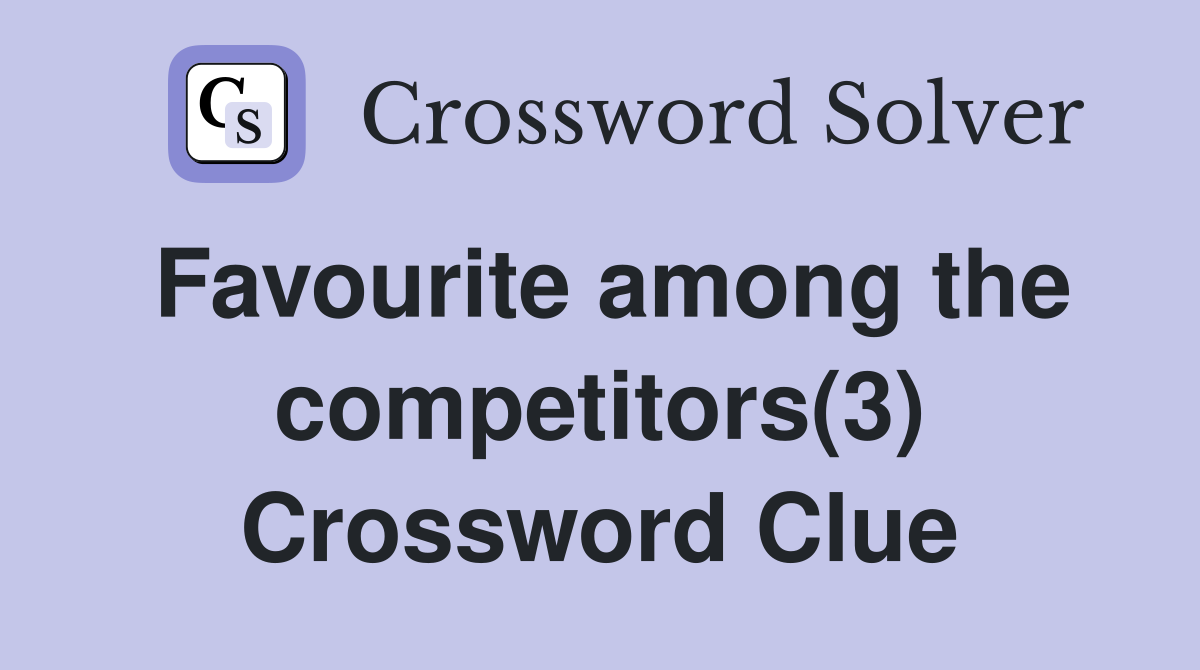 Favourite among the competitors(3) Crossword Clue