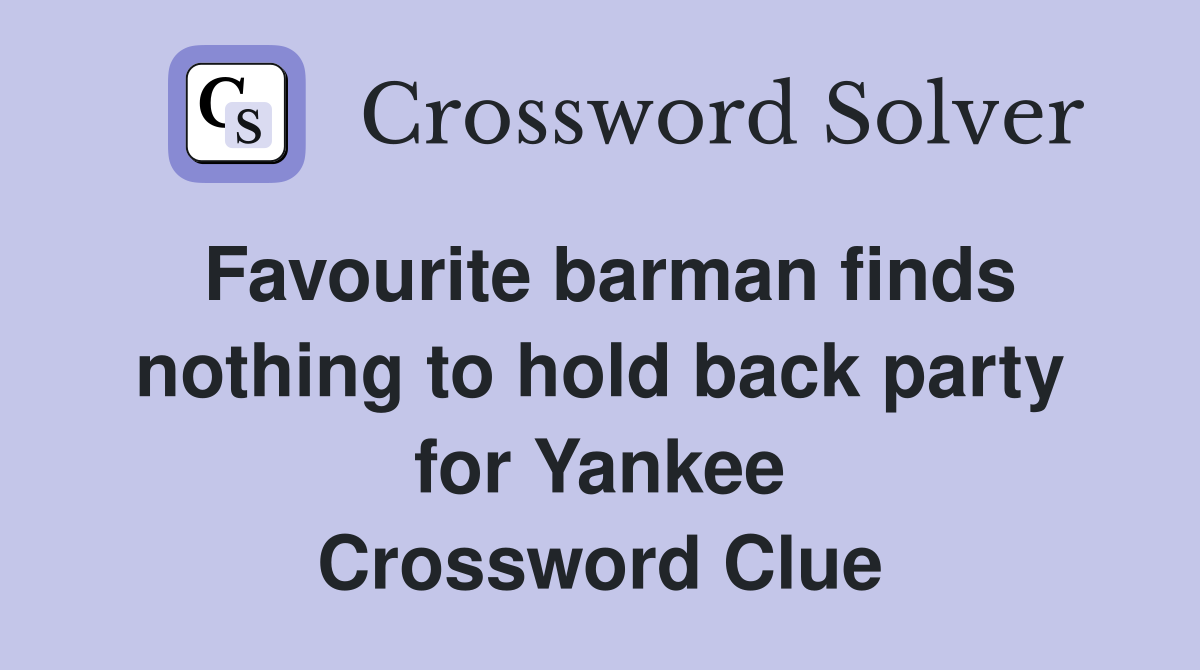 Favourite barman finds nothing to hold back party for Yankee Crossword Clue
