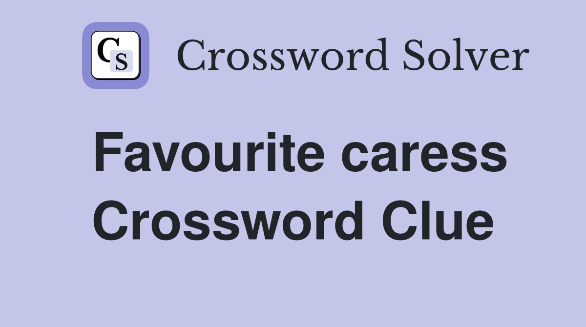 Favourite caress Crossword Clue