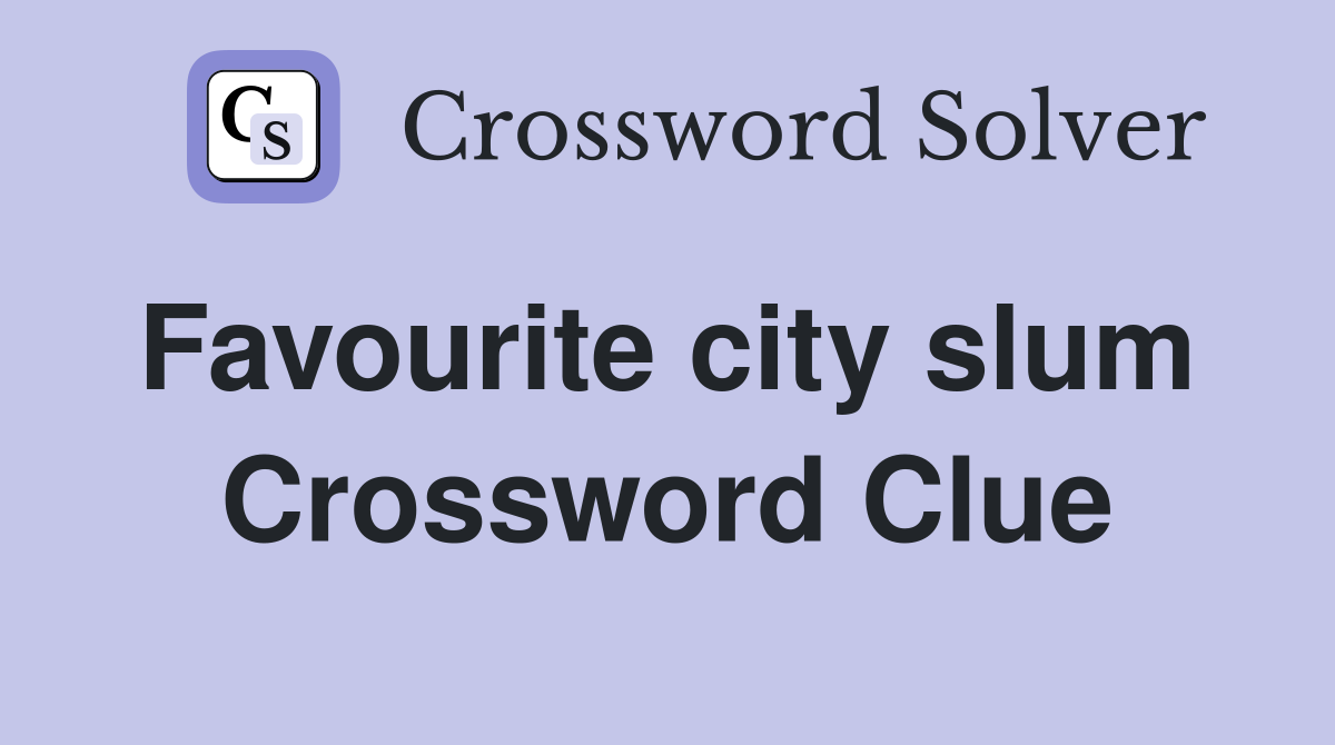 Favourite city slum  Crossword Clue