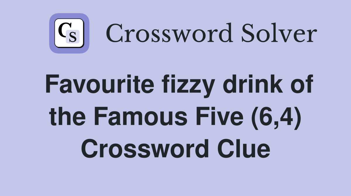 Favourite fizzy drink of the Famous Five (6,4) Crossword Clue