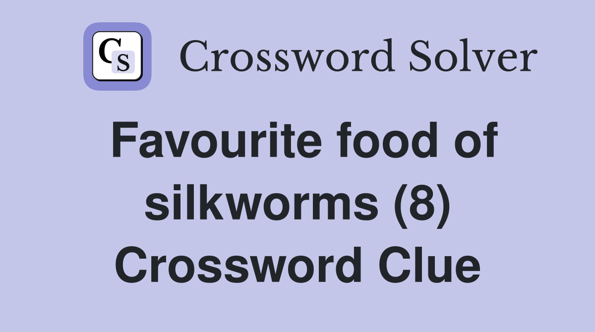 Favourite food of silkworms (8) Crossword Clue