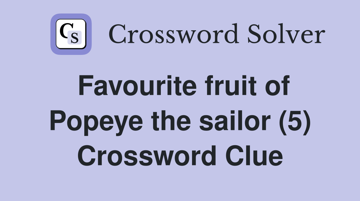 Favourite fruit of Popeye the sailor (5) Crossword Clue