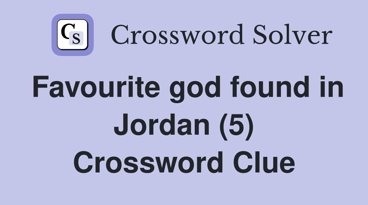 Favourite god found in Jordan (5) Crossword Clue