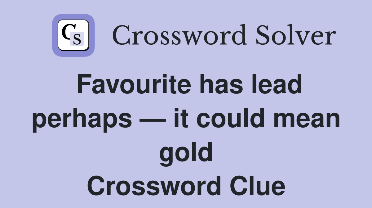Favourite has lead perhaps — it could mean gold Crossword Clue