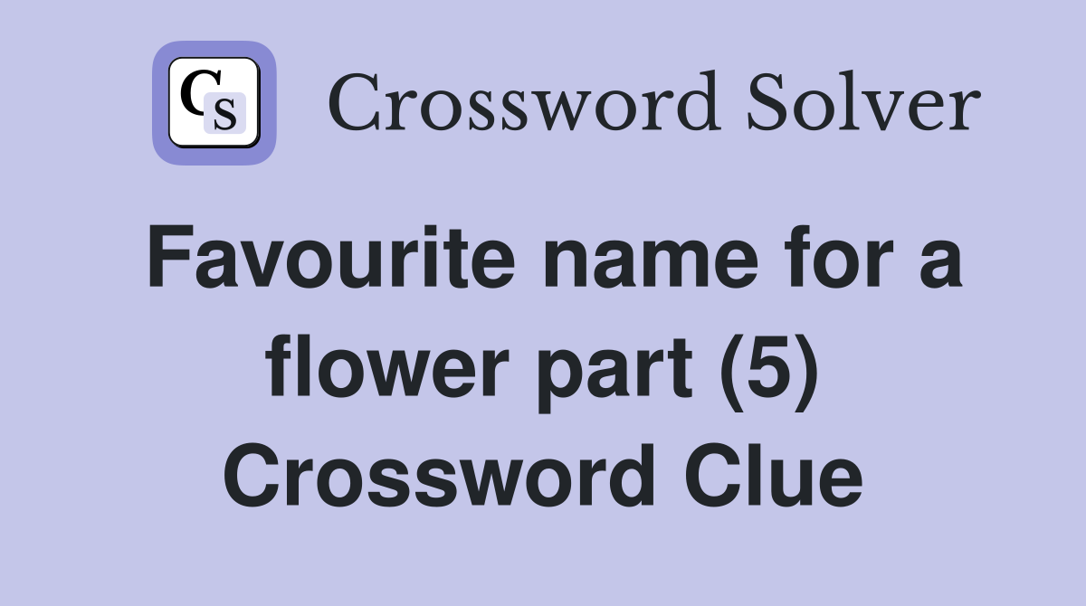 Favourite name for a flower part (5) Crossword Clue