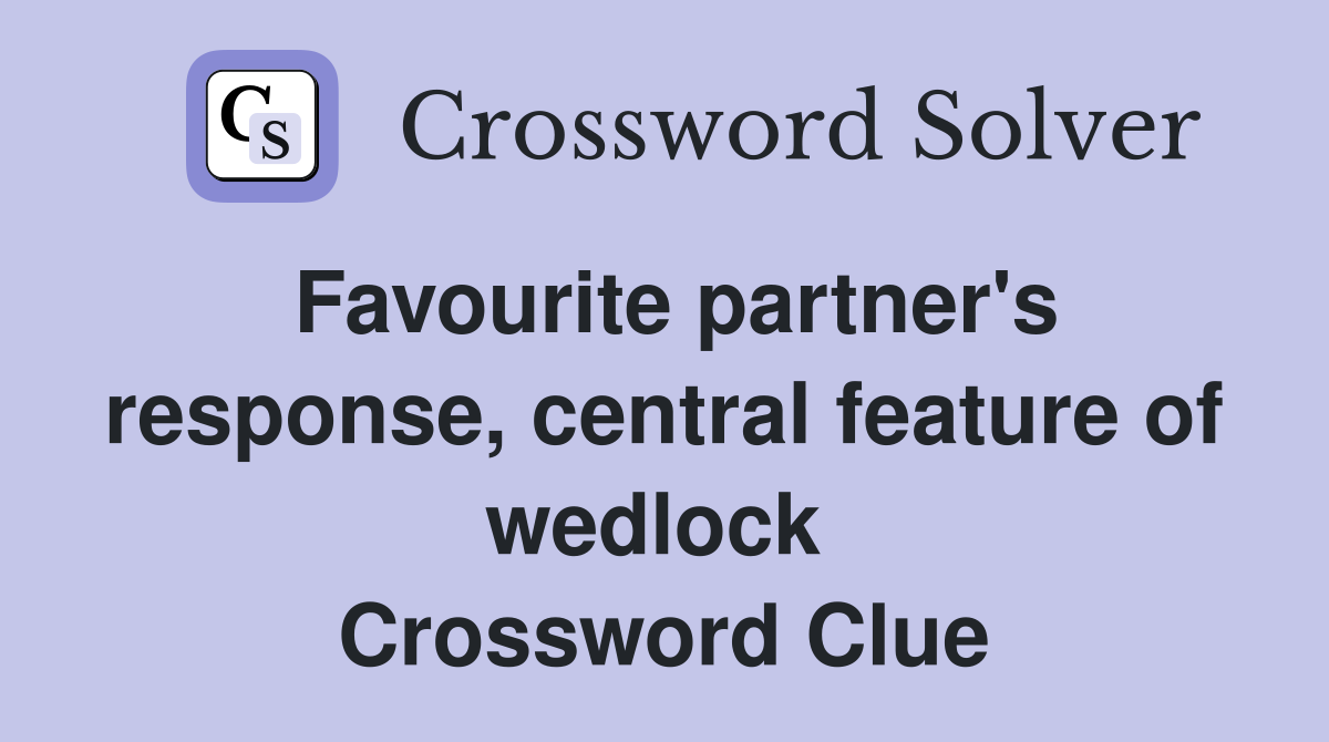Favourite partner's response, central feature of wedlock  Crossword Clue
