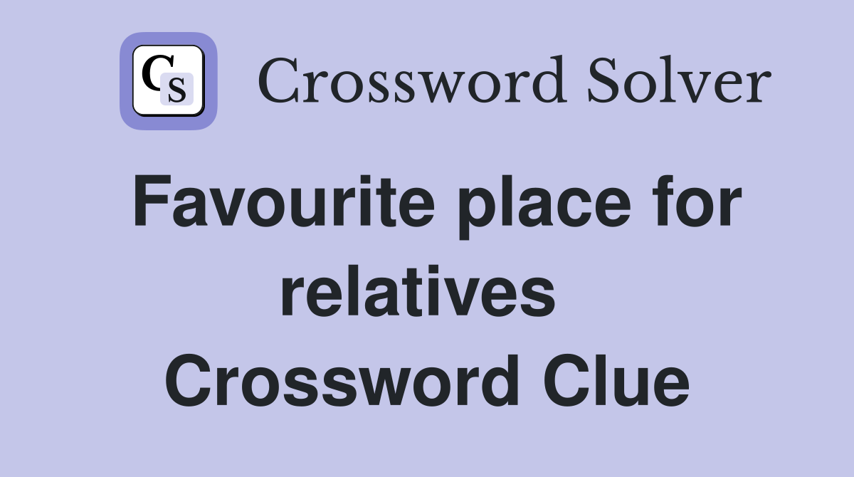 Favourite place for relatives  Crossword Clue
