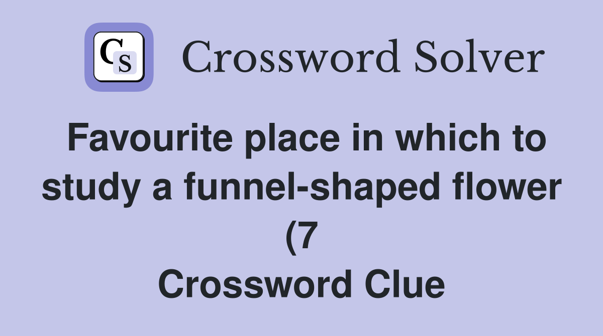 Favourite place in which to study a funnel shaped flower (7 Favourite place in which to study a funnel shaped flower (7