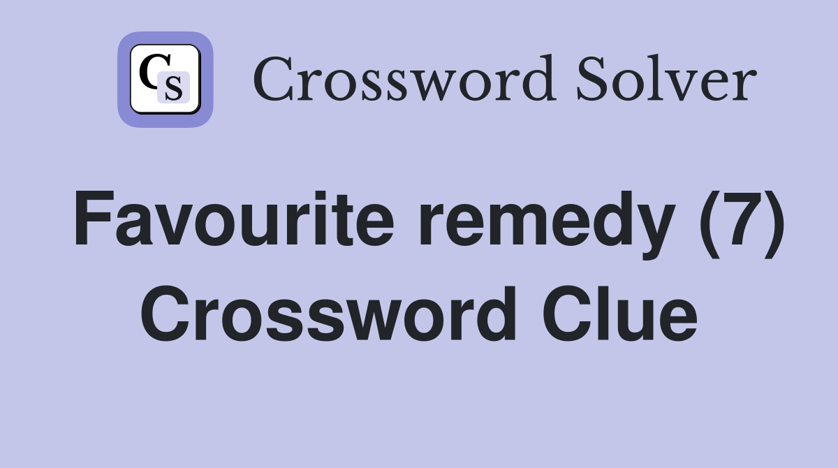 Favourite remedy (7) Crossword Clue