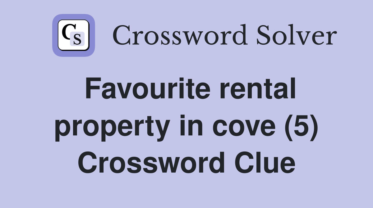Favourite rental property in cove (5) Crossword Clue