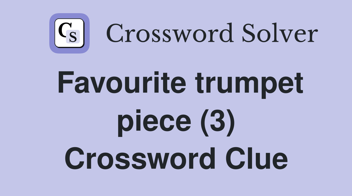 Favourite trumpet piece (3) Crossword Clue