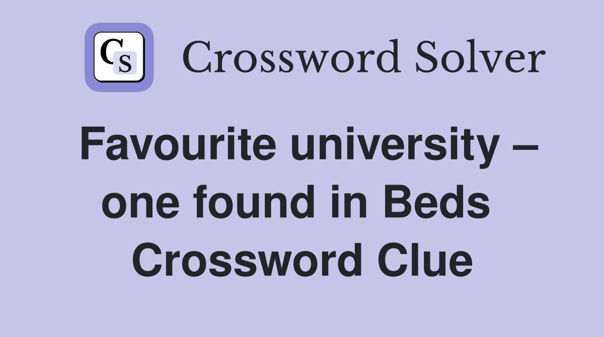 Favourite university – one found in Beds  Crossword Clue