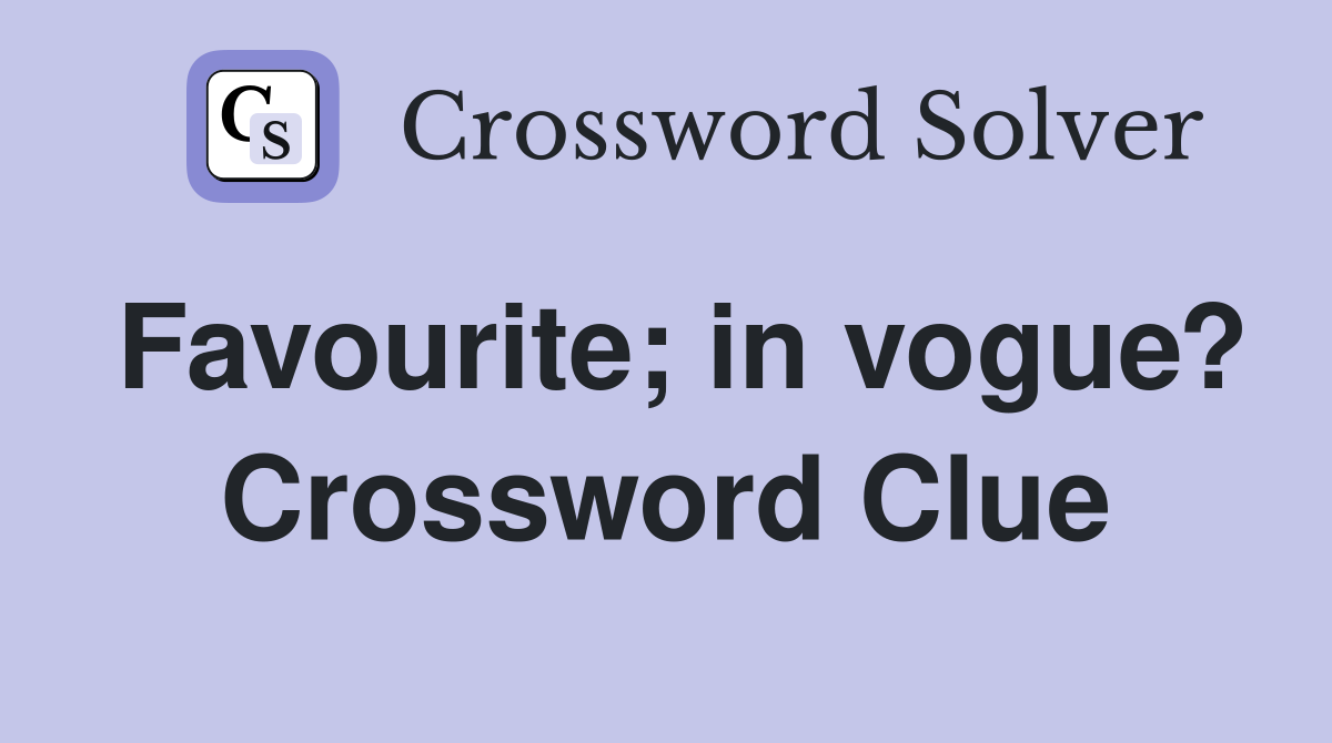 Favourite; in vogue? Crossword Clue