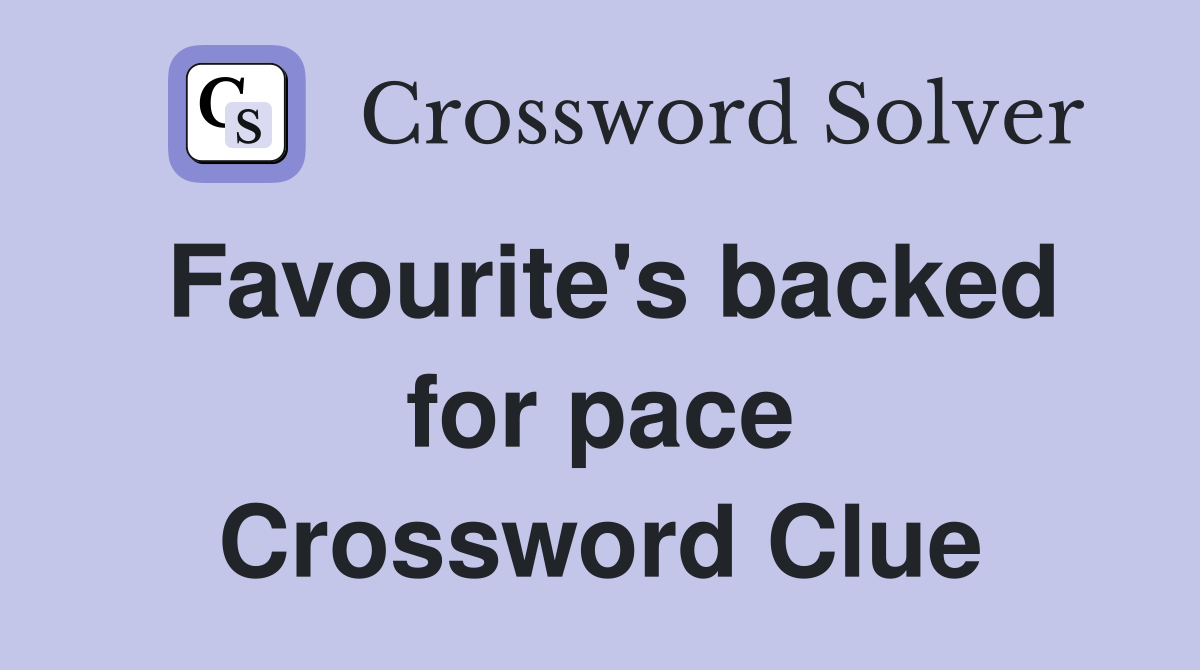 Favourite's backed for pace Crossword Clue