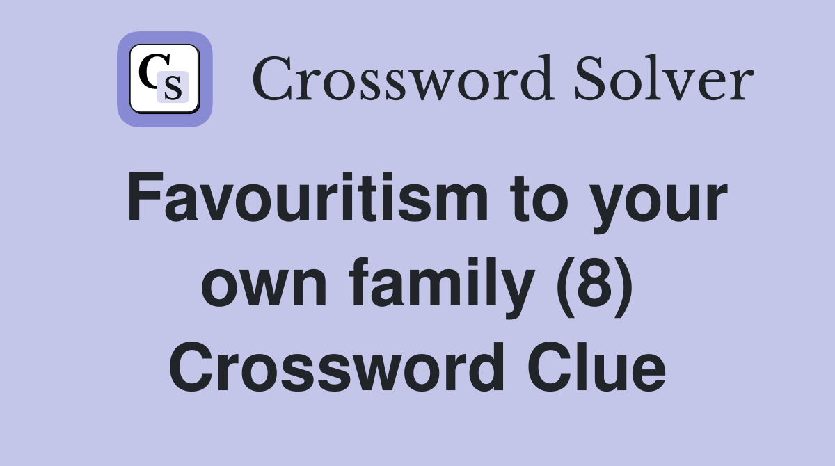 Favouritism to your own family (8) Crossword Clue
