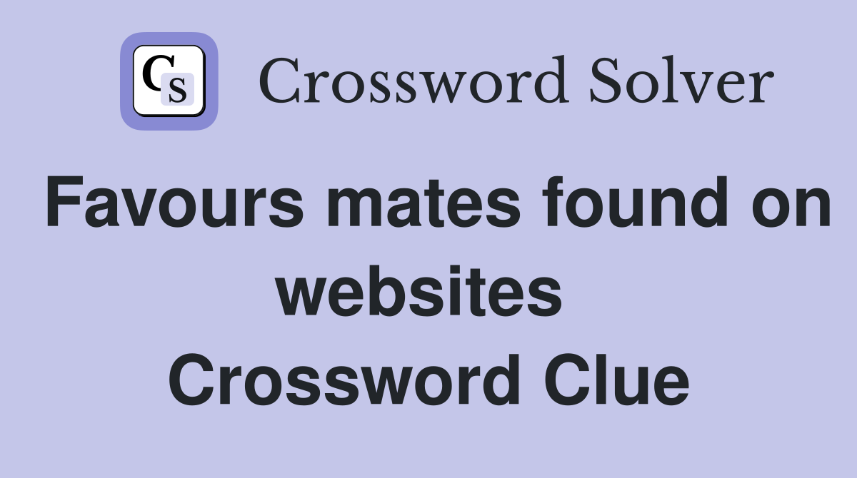 Favours mates found on websites  Crossword Clue