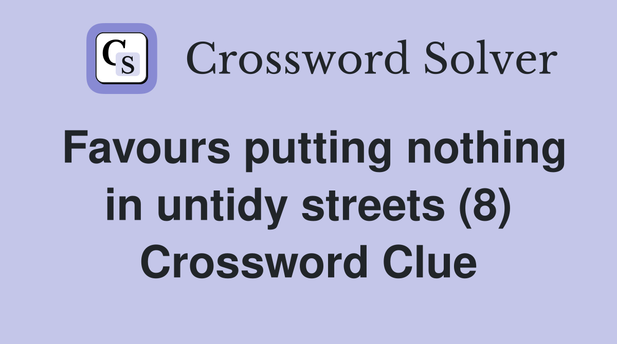 Favours putting nothing in untidy streets (8) Crossword Clue