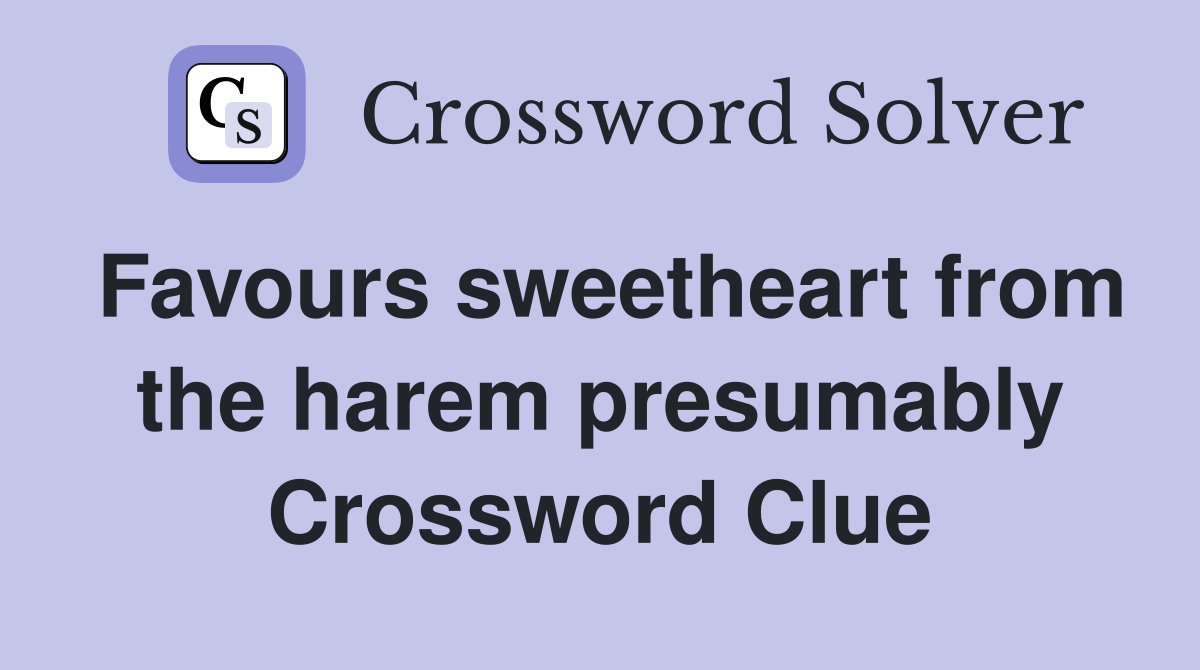 Favours sweetheart from the harem presumably Crossword Clue