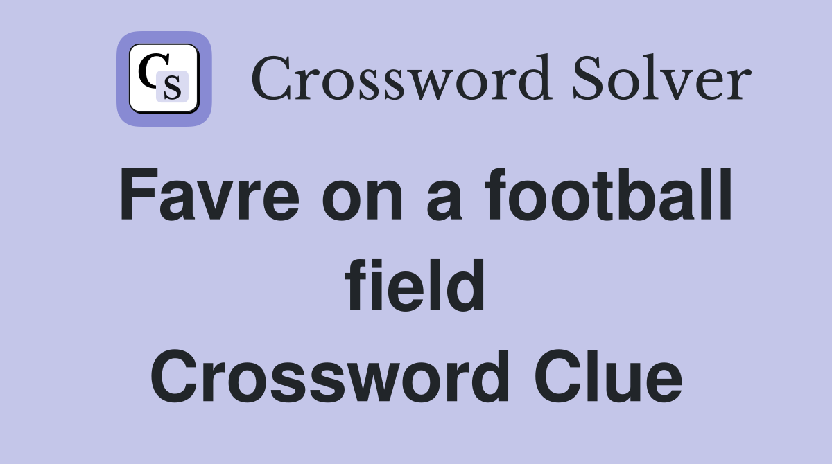 Favre on a football field Crossword Clue