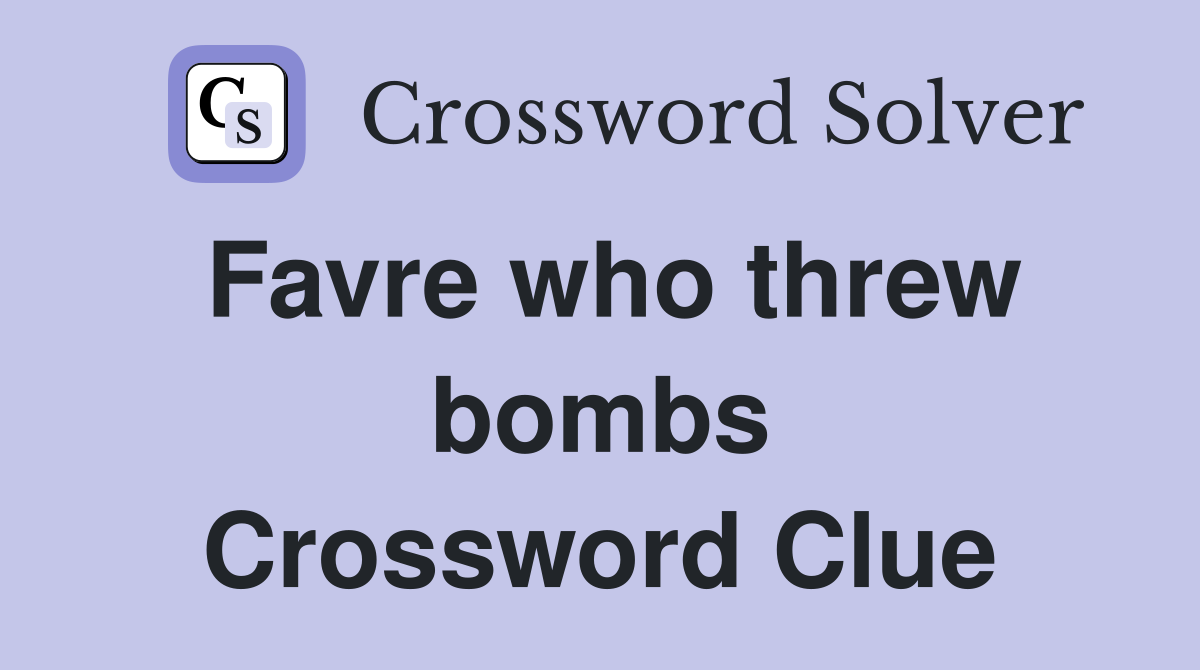 Favre who threw bombs Crossword Clue