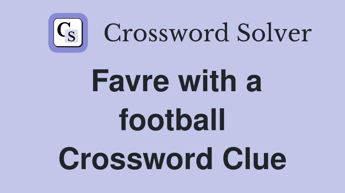 Favre with a football Crossword Clue