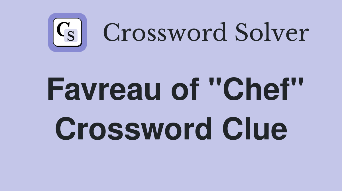 Favreau of "Chef" Crossword Clue