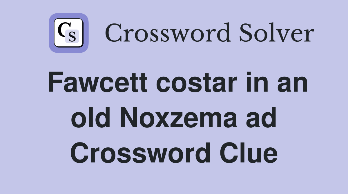 Fawcett costar in an old Noxzema ad Crossword Clue