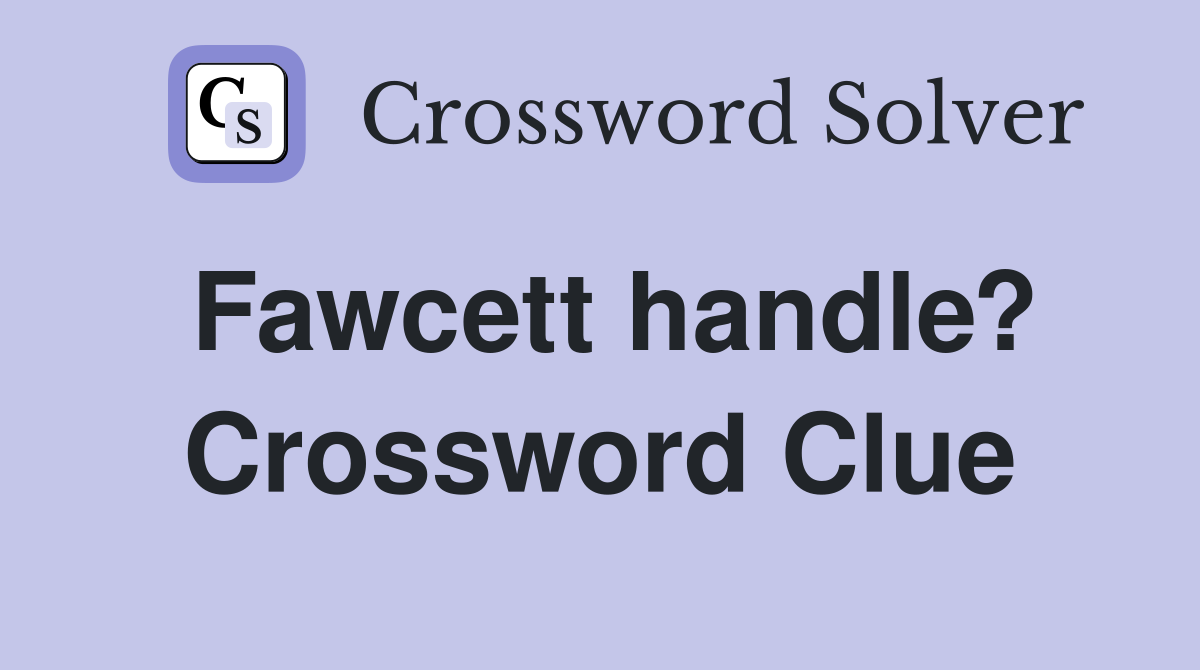 Fawcett handle? Crossword Clue