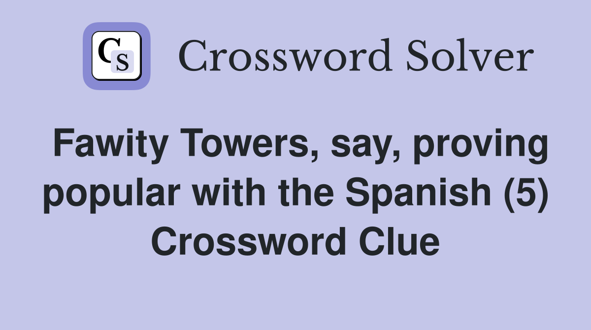 Fawity Towers, say, proving popular with the Spanish (5) Crossword Clue