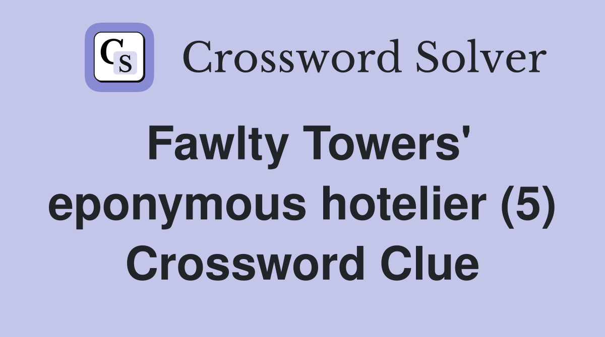 Fawlty Towers' eponymous hotelier (5) Crossword Clue
