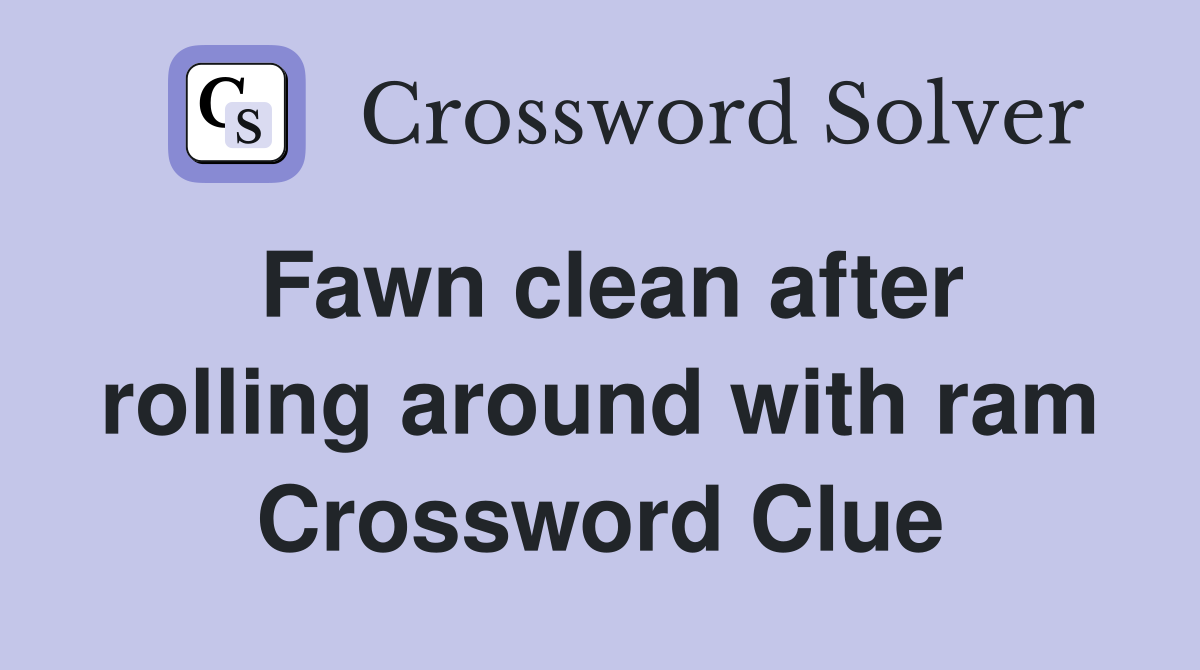 Fawn clean after rolling around with ram Crossword Clue