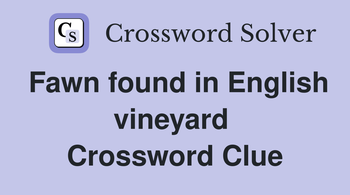 Fawn found in English vineyard  Crossword Clue