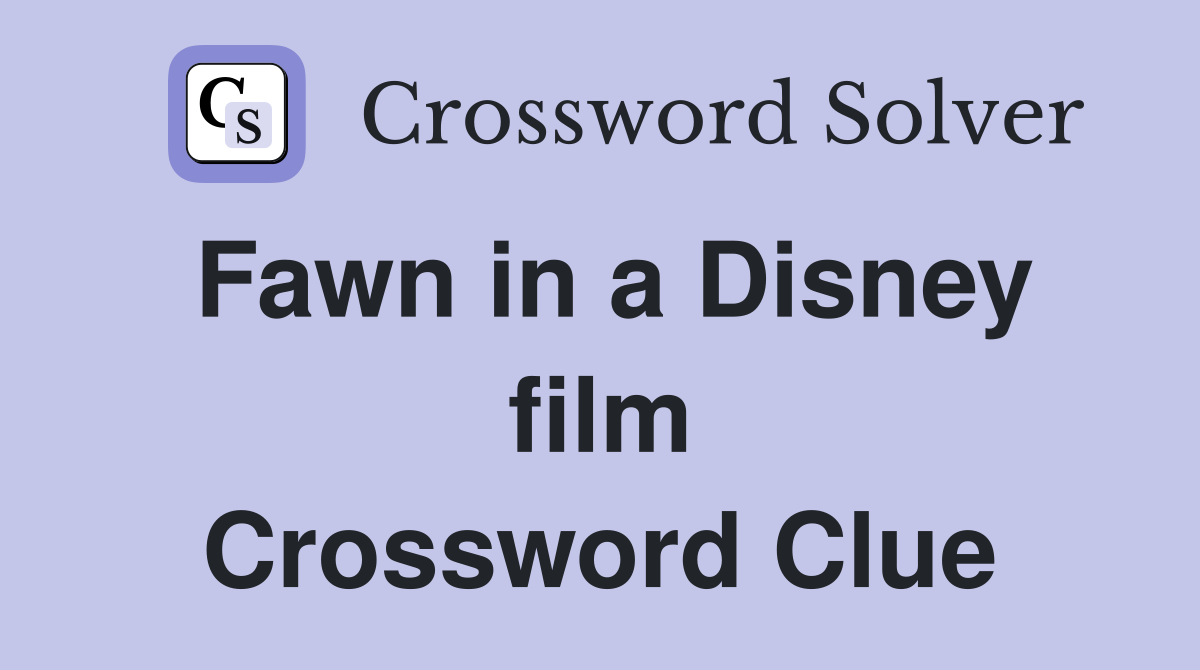 Fawn in a Disney film Crossword Clue