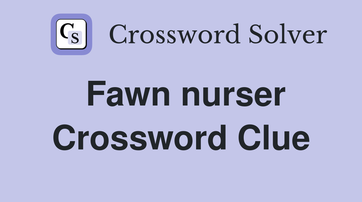 Fawn nurser Crossword Clue
