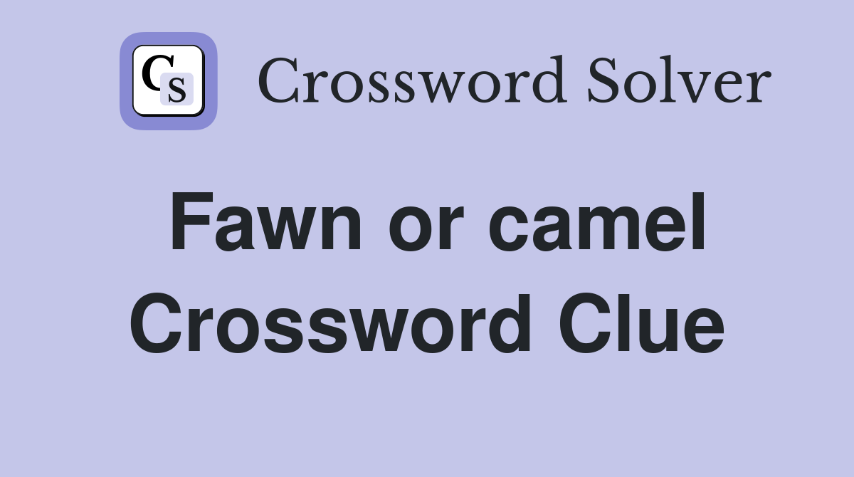 Fawn or camel Crossword Clue