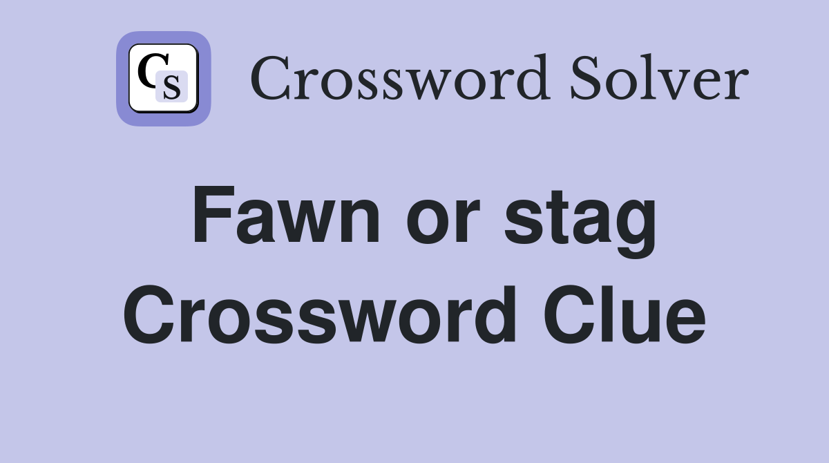 Fawn or stag Crossword Clue