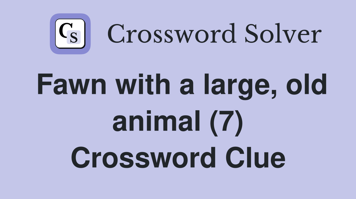 Fawn with a large, old animal (7) Crossword Clue